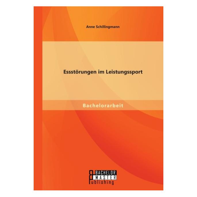Bachelor + Master Essstörungen im Leistungssport (Deutsch, Anne Schillingmann, 2015) (8072582)