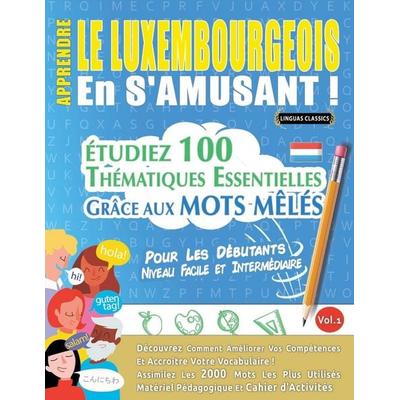 APPRENDRE LE LUXEMBOURGEOIS EN S'AMUSANT - POUR LES DÉBUTANTS, Taschenbuch von Linguas Classics, Linguas Classics