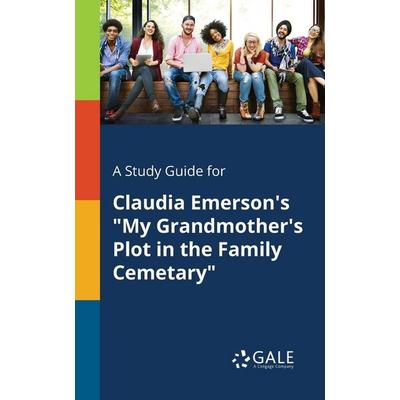 A Study Guide for Claudia Emerson's 'My Grandmother's Plot in the Family Cemetary'; Taschenbuch von Cengage Learning Gale, Gale, Study Guides,