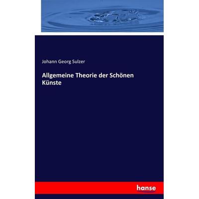 Allgemeine Theorie der Schönen Künste, Taschenbuch von Johann Georg Sulzer, Hansebooks, 978-3-7411-8468-0