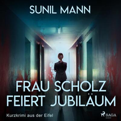 Frau Scholz feiert Jubiläum - Kurzkrimi aus der Eifel (Ungekürzt) - Sunil Mann, Audio, 9788726074727