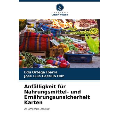 Anfälligkeit für Nahrungsmittel- und Ernährungsunsicherheit Karten, Taschenbuch von Edú Ortega Ibarra,Jose Luis Castillo Hdz, Verlag Unser Wissen,