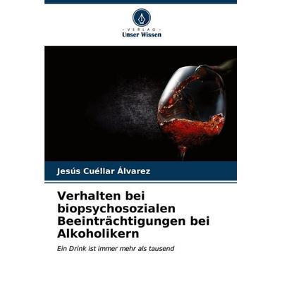 Verhalten bei biopsychosozialen Beeinträchtigungen bei Alkoholikern, Taschenbuch von Jesús Cuéllar Álvarez, Verlag Unser Wissen, 978-620-6-62945-0