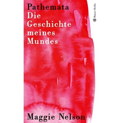 Pathemata. Die Geschichte meines Mundes, Gebundene Ausgabe von Maggie Nelson, Hanser Berlin in Carl Hanser Verlag GmbH & Co. KG, 978-3-446-28415-9