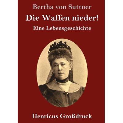 Die Waffen nieder! (Großdruck), Gebundene Ausgabe von Bertha Suttner, BoD - Books on Demand, 978-3-8478-2568-5