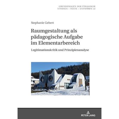 Raumgestaltung als pädagogische Aufgabe im Elementarbereich, Gebundene Ausgabe von Stephanie Gebert, Peter Lang GmbH, Internationaler Verlag der