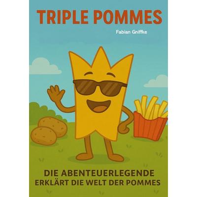 Triple Pommes, Taschenbuch von Fabian Gniffke, BoD – Books on Demand, 978-3-8192-7876-1