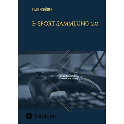 E-Sport Sammlung 2.0, Gebundene Ausgabe von Timo Schöber, Tredition, 978-3-347-72240-8