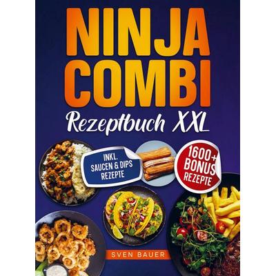 Das Ninja Combi Rezeptbuch XXL, Taschenbuch von Sven Bauer, Bookmundo, 978-94-038-7135-6