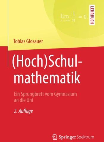 Tobias Glosauer - (Hoch)Schulmathematik: Ein Sprungbrett vom Gymnasium an die Uni - Preis vom 09.10.2026 07:28:09 h