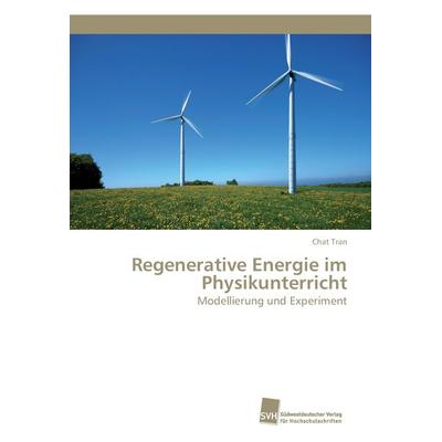 Regenerative Energie im Physikunterricht, Taschenbuch von Chat Tran, Südwestdeutscher Verlag für Hochschulschriften, 978-3-8381-5255-4