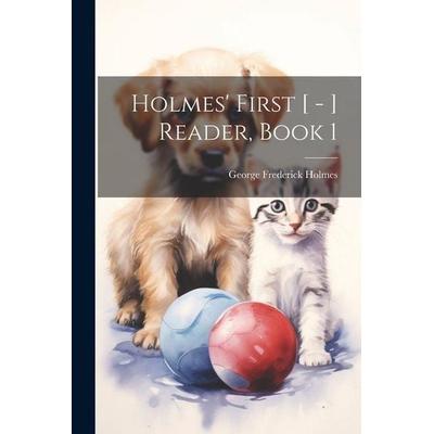 Holmes' First [ - ] Reader, Book 1, Taschenbuch von George Frederick Holmes, Creative Media Partners, LLC, 978-1-02-170335-4