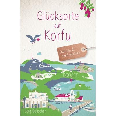 Glücksorte auf Korfu, Taschenbuch von Jörg Dauscher, Droste Verlag GmbH, 978-3-7700-2643-2