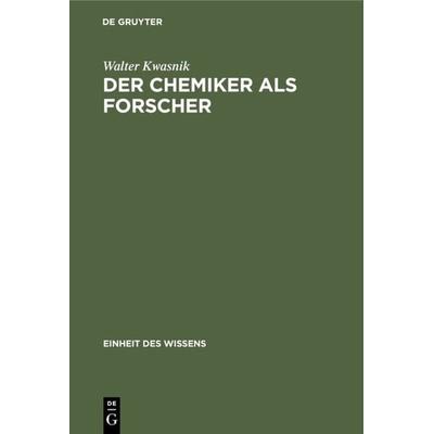 Der Chemiker als Forscher, Gebundene Ausgabe von Walter Kwasnik, De Gruyter Oldenbourg, 978-3-486-77212-8
