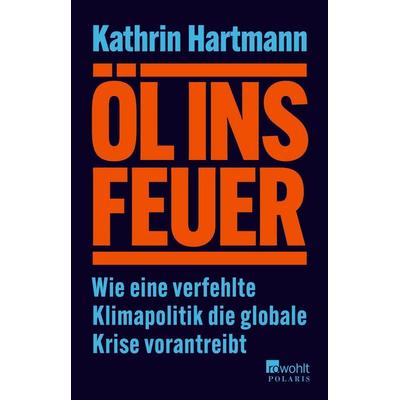 Öl ins Feuer, Taschenbuch von Kathrin Hartmann, Rowohlt Taschenbuch, 978-3-499-01460-4