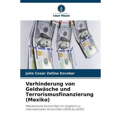 Verhinderung von Geldwäsche und Terrorismusfinanzierung (Mexiko), Taschenbuch von Julio Cesar Zetina Escobar, Verlag Unser Wissen, 978-620-7-24926-8