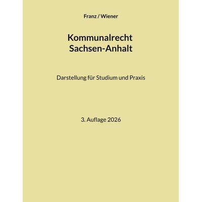 Kommunalrecht Sachsen-Anhalt, Taschenbuch von Thorsten Franz,Matthias Wiener, BoD – Books on Demand, 978-3-695-73037-7