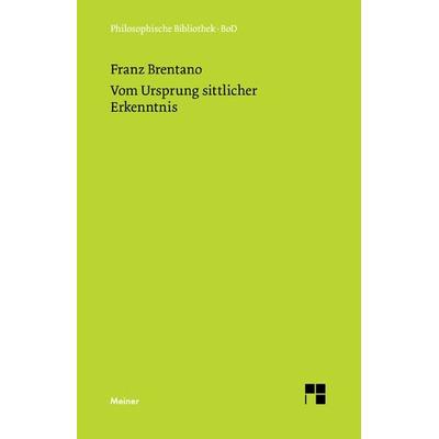 Vom Ursprung sittlicher Erkenntnis, Gebundene Ausgabe von Franz Brentano, Meiner, F, 978-3-7873-0018-1