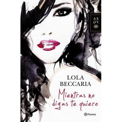 Mientras no digas te quiero, Taschenbuch von Lola Beccaria, Planeta, Barcelona, 978-84-08-12293-7