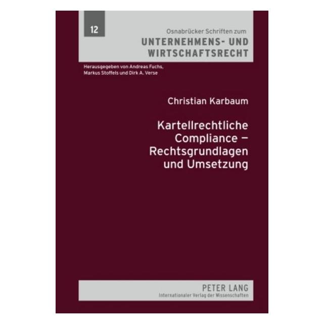 Peter Lang Kartellrechtliche Compliance - Rechtsgrundlagen und Umsetzung (Deutsch, Hardcover, Christian Karbaum) (8303193)