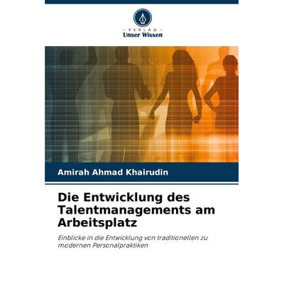 Die Entwicklung des Talentmanagements am Arbeitsplatz, Taschenbuch von Amirah Ahmad Khairudin, Verlag Unser Wissen, 978-620-8-75096-1
