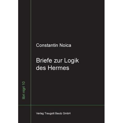 Briefe zur Logik des Hermes, Taschenbuch von Constantin Noica, Traugott Bautz, 978-3-88309-434-2