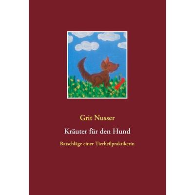 Kräuter für den Hund, Taschenbuch von Grit Nusser, BoD – Books on Demand, 978-3-8391-2358-4