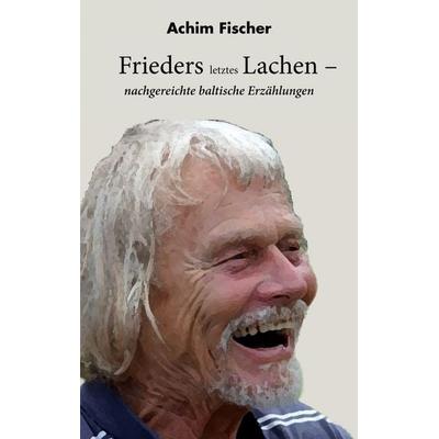 Frieders letztes Lachen, Taschenbuch von Achim Fischer, BoD – Books on Demand, 978-3-7578-9189-3