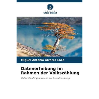Datenerhebung im Rahmen der Volkszählung, Taschenbuch von Miguel Antonio Alvarez Lazo, Verlag Unser Wissen