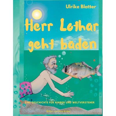 Herr Lothar geht baden, Gebundene Ausgabe von Ulrike Blatter, BoD – Books on Demand, 978-3-7519-5658-1