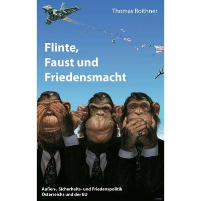 Flinte, Faust und Friedensmacht, Taschenbuch von Thomas Roithner, Buchschmiede, 978-3-99110-678-4