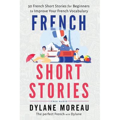 French Short Stories, Taschenbuch von Dylane Moreau, Moreau Dylane, 978-1-998024-01-8