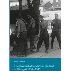 Kriegswirtschaft und Zwangsarbeit in Stuttgart 1939-1945, Fachbücher von Katharina Ernst, Kevin Schmidt