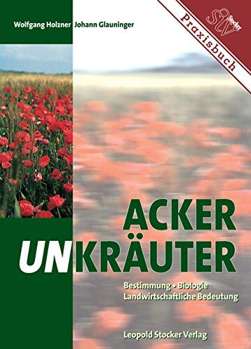 Holzner Glauninger, Wolfgang J - Ackerunkräuter: Bestimmung, Biologie, Landwirtschaftliche Bedeutung - Preis vom 15.10.2026 23:06:25 h