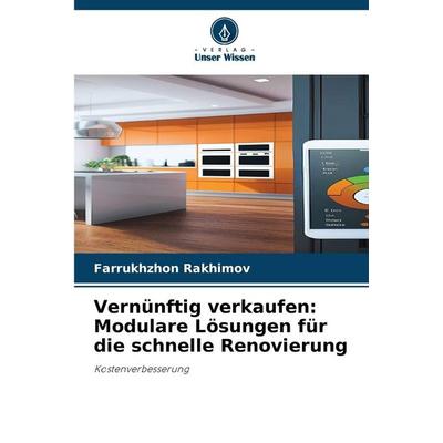 Vernünftig verkaufen: Modulare Lösungen für die schnelle Renovierung, Taschenbuch von Farrukhzhon Rakhimov, Verlag Unser Wissen, 978-620-9-41292-9