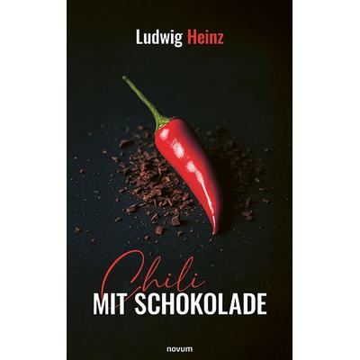 Chili mit Schokolade, Gebundene Ausgabe von Ludwig Heinz, Novum Verlag, 978-3-99130-934-5