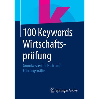 100 Keywords Wirtschaftsprüfung, Taschenbuch von , Springer Fachmedien Wiesbaden GmbH, 978-3-658-07673-3