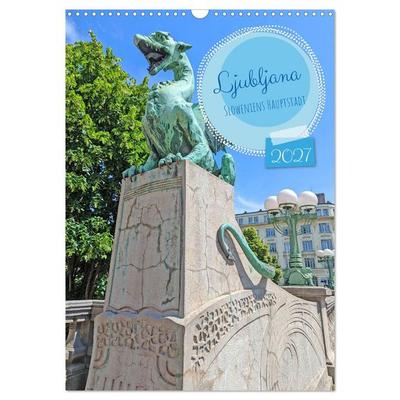 Ljubljana Sloweniens Hauptstadt (Wandkalender 2027 DIN A3 hoch), CALVENDO Monatskalender