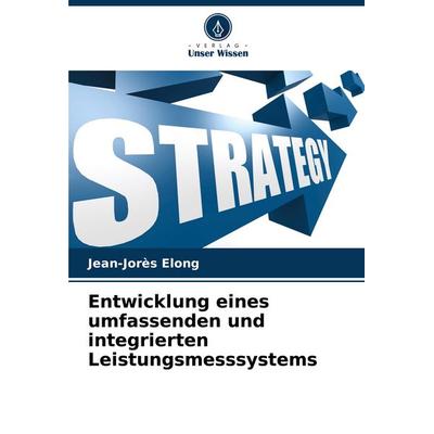 Entwicklung eines umfassenden und integrierten Leistungsmesssystems, Taschenbuch von Jean-Jorès Elong, Verlag Unser Wissen, 978-620-8-39853-8