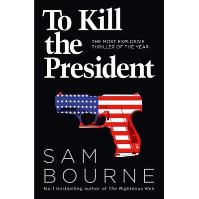 To Kill the President, Taschenbuch von Sam Bourne, HarperCollins