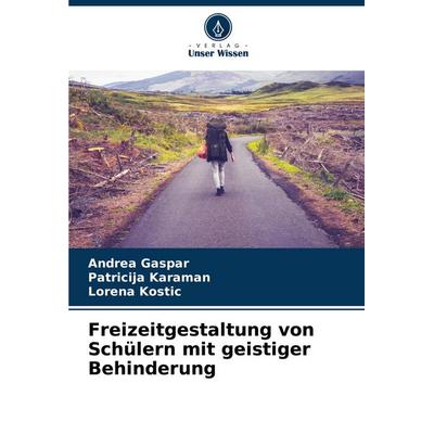Freizeitgestaltung von Schülern mit geistiger Behinderung, Taschenbuch von Andrea Ga¿par,Patricija Karaman,Lorena Ko¿ti¿, Verlag Unser Wissen,