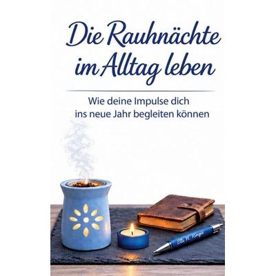 Die Rauhnächte im Alltag leben, Taschenbuch von E. H. Ringie, BoD – Books on Demand, 978-3-696-78192-7