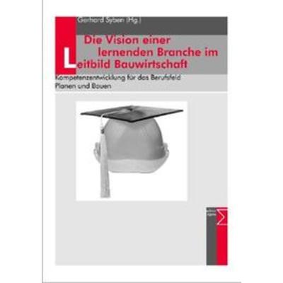 Die Vision einer lernenden Branche im Leitbild Bauwirtschaft, Taschenbuch von , Edition Sigma, 978-3-8360-3574-3