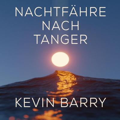 Nachtfähre nach Tanger - Kevin Barry, Audio, 9783863525439