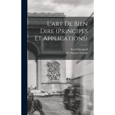 L'art de Bien Dire (principes et applications), Gebundene Ausgabe von H. Dupont-Vernon, Creative Media Partners, LLC, 978-1-01-807748-2