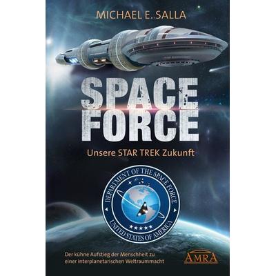 SPACE FORCE: ALLES ÜBER DIE NEU GEGRÜNDETE AMERIKANISCHE WELTRAUMFLOTTE: Der kühne Aufstieg der neuen US-Allianz zu einer interplanetarischen