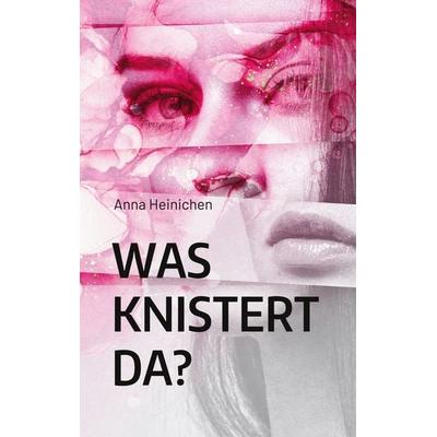 Was knistert da?, Taschenbuch von Anna Heinichen, BoD – Books on Demand, 978-3-7534-5472-6
