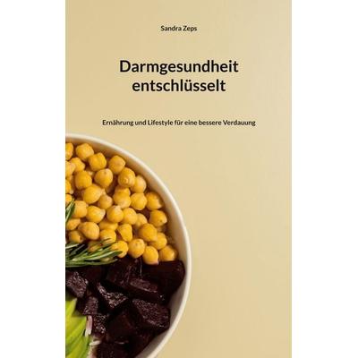 Darmgesundheit entschlüsselt, Taschenbuch von Sandra Zeps, BoD – Books on Demand, 978-3-8423-5232-2