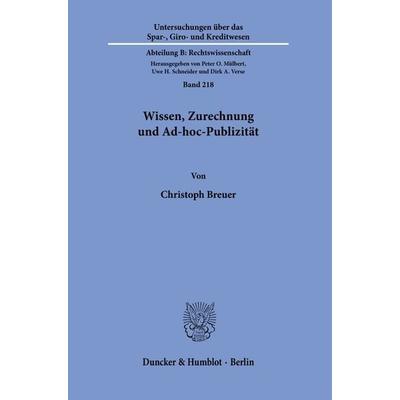 Wissen, Zurechnung und Ad-hoc-Publizität., Taschenbuch von Christoph Breuer, Duncker & Humblot, 978-3-428-18130-8