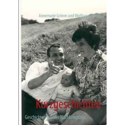 Kurzgeschichten, Taschenbuch von Annemarie Grimm,Wolfgang Grimm, BoD – Books on Demand, 978-3-8482-1305-4